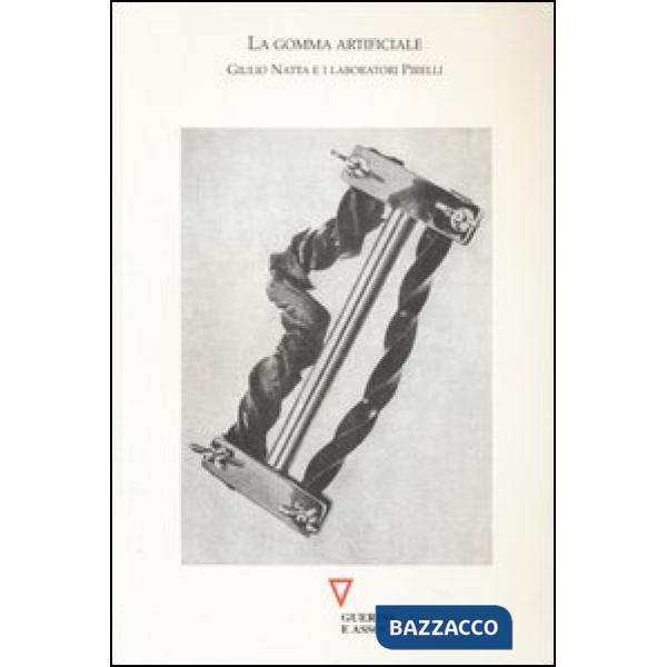 Gomma artificiale. Giulio Natta e i laboratori Pirelli (La)