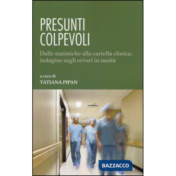 Presunti colpevoli. Dalle statistiche alla cartella clinica: indagine sugli errori in sanità