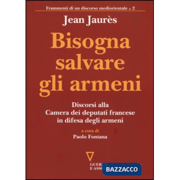 Bisogna salvare gli armeni. Discorsi alla camera dei deputati francese in difesa degli armeni