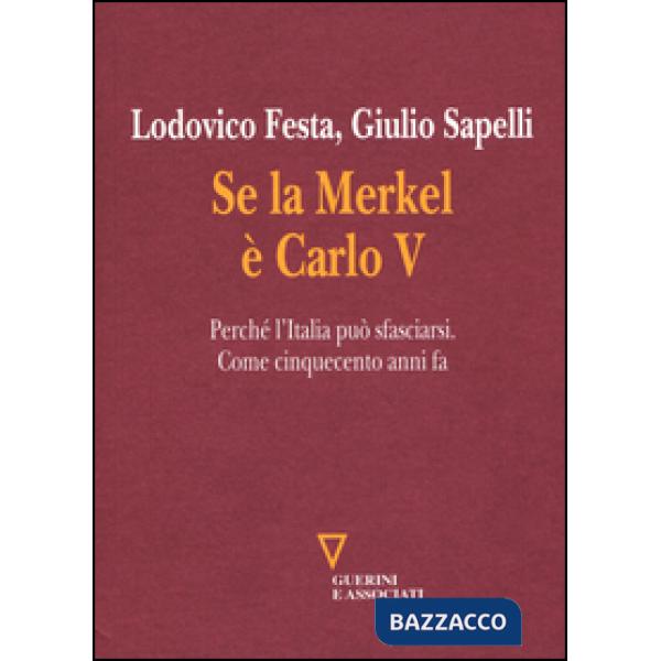 Se la Merkel è Carlo V. Perché l'Italia può sfasciarsi. Come cinquecento anni fa