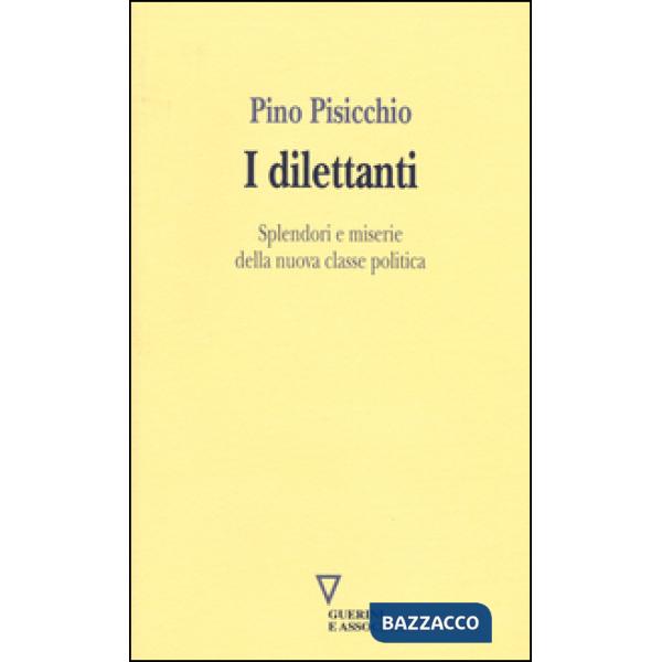 Dilettanti. Splendori e miserie della nuova classe politica (I)