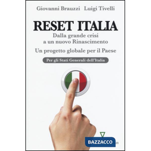 Reset Italia. Dalla grande crisi a un nuovo Rinascimento. Un progetto globale per il paese
