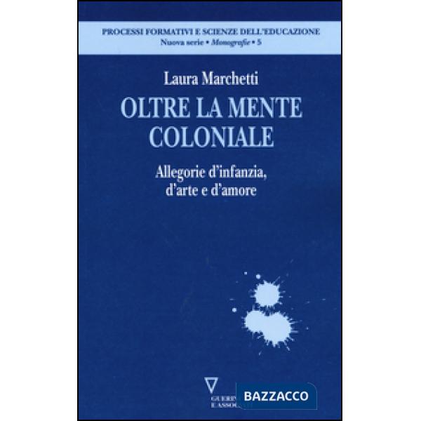 Oltre la mente coloniale. Allegorie d'infanzia, d'arte e d'amore