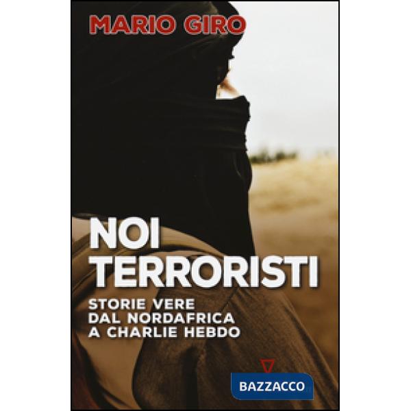 Noi terroristi. Storie vere dal Nordafrica a Charlie Hebdo