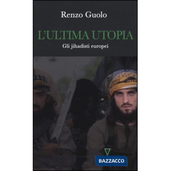Ultima utopia. Gli jihadisti europei (L')