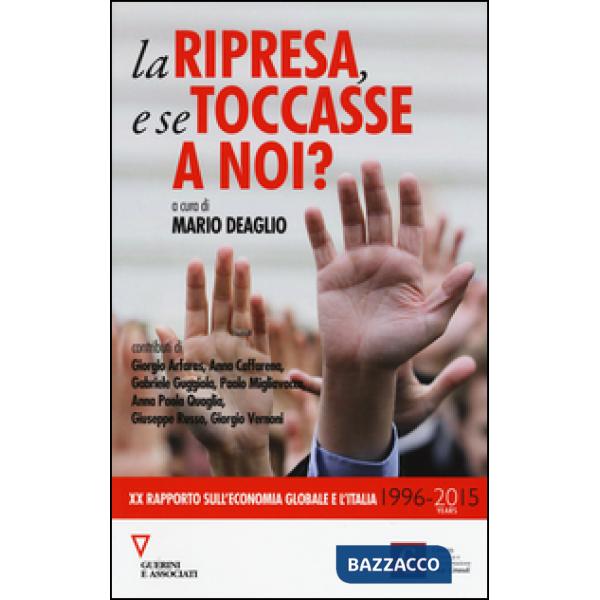 Ripresa, e se toccasse a noi? 20º rapporto sull'economia globale e l'Italia (1996-2015) (La)