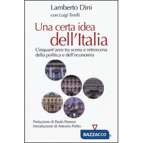 Certa idea dell'Italia. Cinquant'anni tra scena e retroscena della politica e dell'economia (Una)