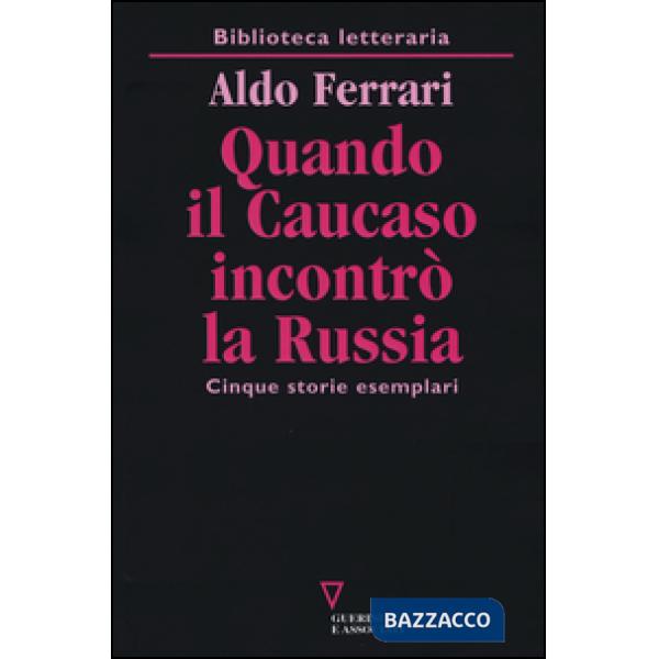 Quando il Caucaso incontrò la Russia. Cinque storie esemplari
