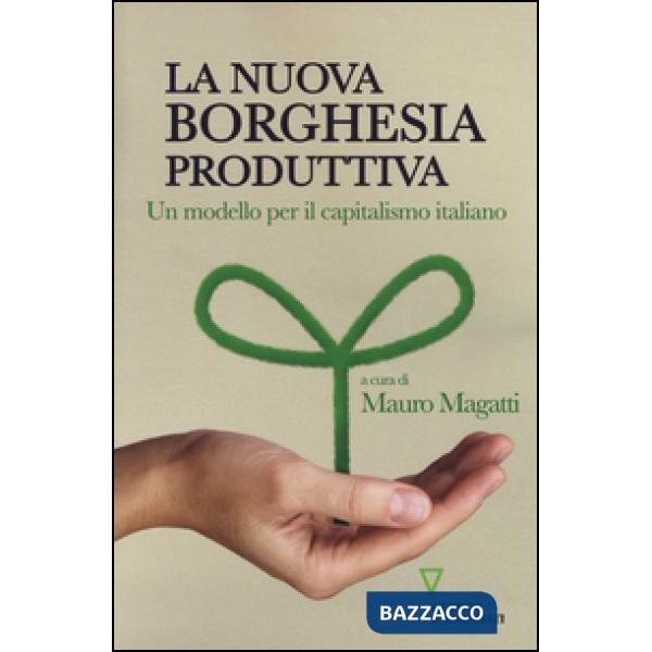 Nuova borghesia produttiva. Un modello per il capitalismo italiano (La)
