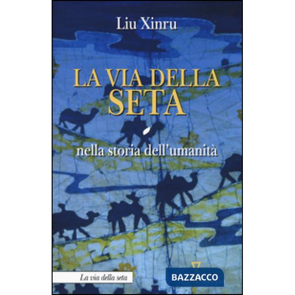 Via della seta nella storia dell'umanità (La)