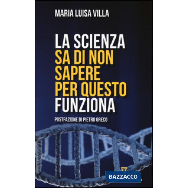 Scienza sa di non sapere. Per questo funziona (La)