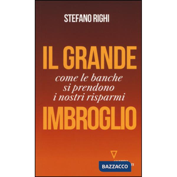 Grande imbroglio. Come le banche si prendono i nostri risparmi (Il)