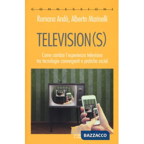 Television(s). Come cambia l'esperienza televisiva tra tecnologie convergenti e pratiche social
