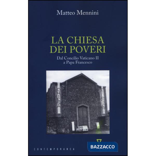Chiesa dei poveri. Dal Concilio Vaticano II a papa Francesco (La)