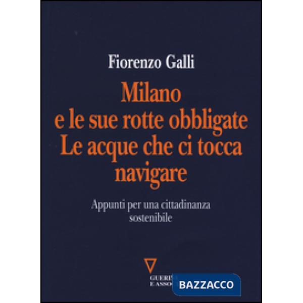 Milano e le sue rotte obbligate. Le acque che ci tocca navigare. Appunti per una cittadinanza sostenibile