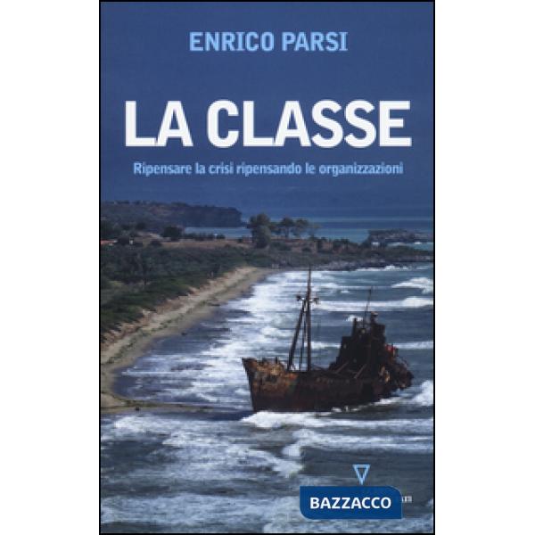 Classe. Ripensare la crisi ripensando le organizzazioni (La)