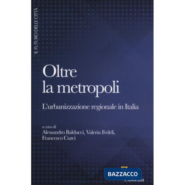 Oltre la metropoli. L'urbanizzazione regionale in Italia
