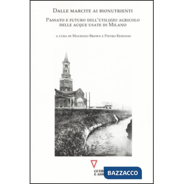 Dalle marcite ai bionutrienti. Passato e futuro dell'utilizzo agricolo delle acque usate di Milano
