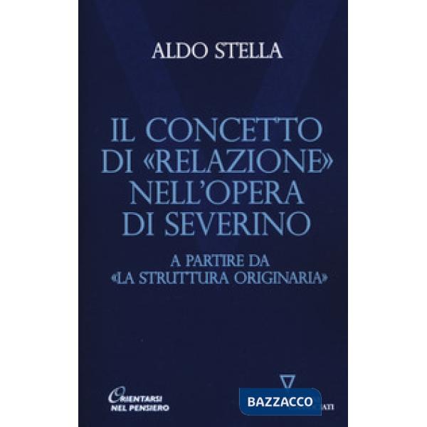 Concetto di «relazione» nell'opera di Severino a partire da «La struttura originaria» (Il)