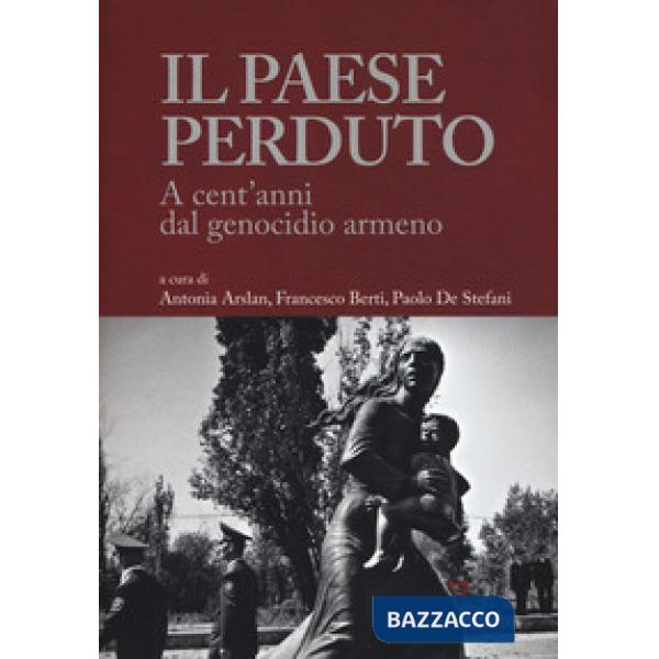 Paese perduto. A cent'anni dal genocidio armeno (Il)