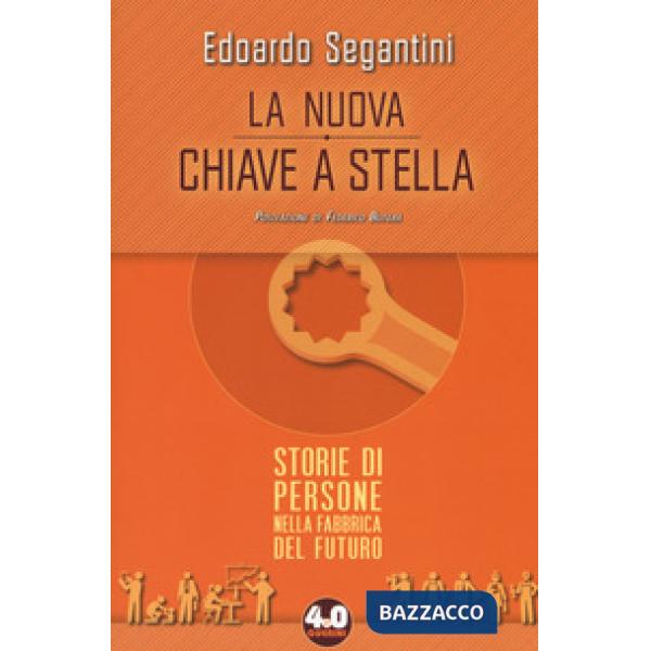 Nuova chiave a stella. Storie di persone nella fabbrica del futuro (La)