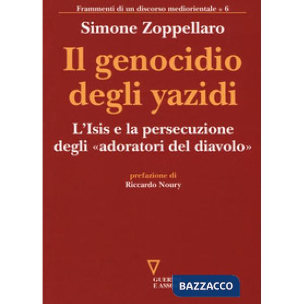 Genocidio degli yazidi. L'Isis e la persecuzione degli «adoratori del diavolo» (Il)