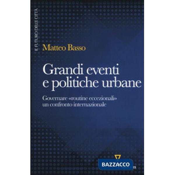 Grandi eventi e politiche urbane. Governare «routine eccezionali» un confronto internazionale