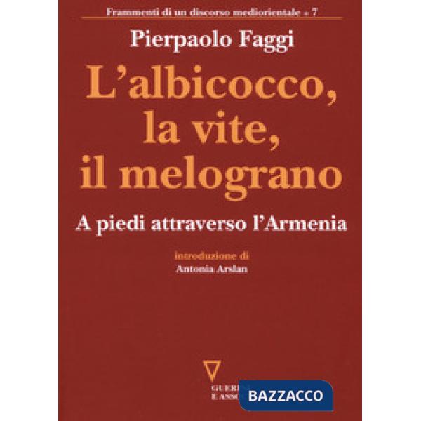 Albicocco, la vite, il melograno. A piedi attraverso l'Armenia (L')