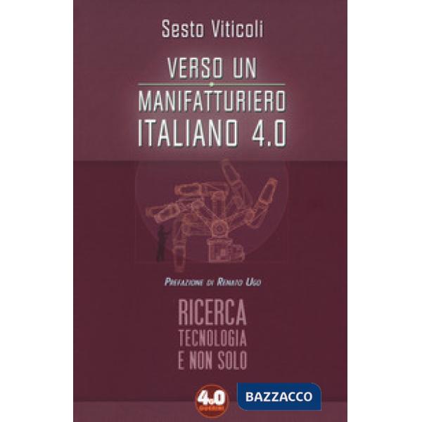Verso un manifatturiero italiano 4.0. Ricerca, tecnologia e non solo
