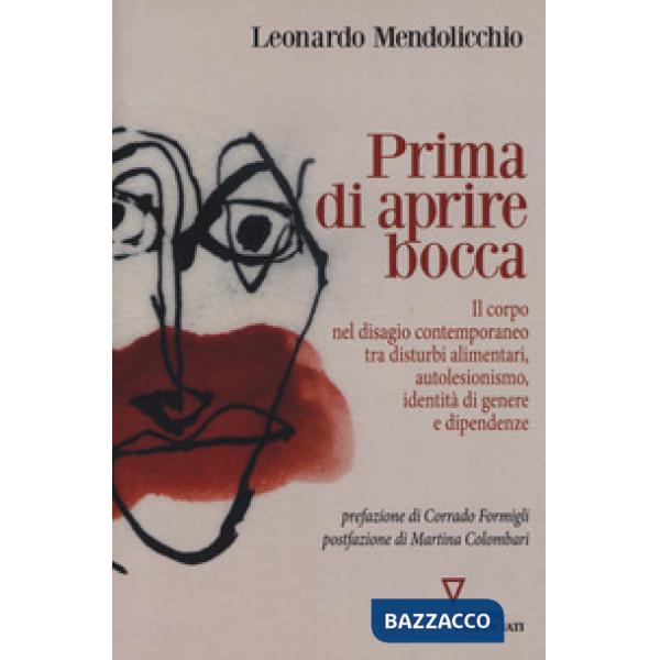 Prima di aprire bocca. Il corpo nel disagio contemporaneo tra disturbi alimentari, autolesionismo, identità di genere e dipenden