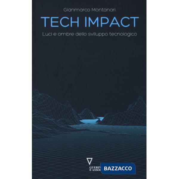 Tech impact. Luci e ombre dello sviluppo tecnologico