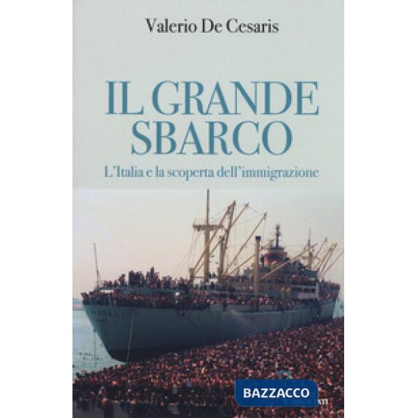 Grande sbarco. L'Italia e la scoperta dell'immigrazione (Il)