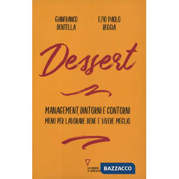 Dessert. Management, dintorni e contorni. Menù per lavorare bene e vivere meglio