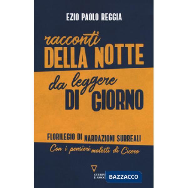 Racconti della notte da leggere di giorno. Florilegio di narrazioni surreali. Con i pensieri molesti di Cicero