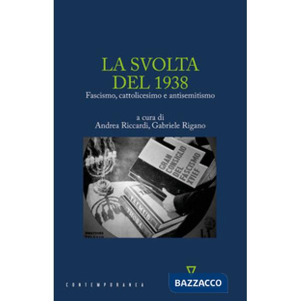 Svolta del 1938. Fascismo, cattolicesimo e antisemitismo (La)