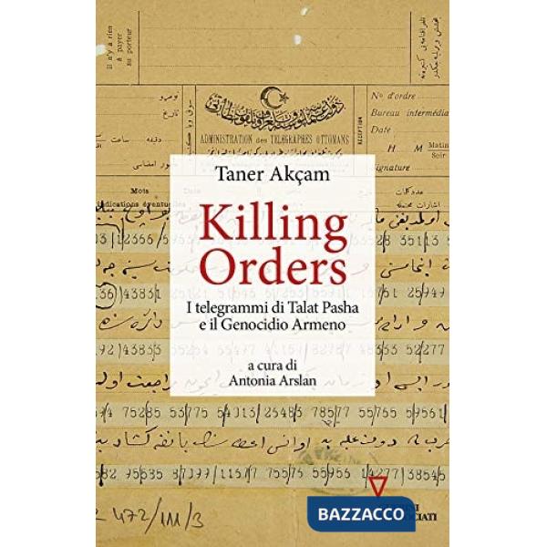 Killing orders. I telegrammi di Talat Pasha e il genocidio armeno