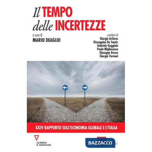 Tempo delle incertezze. 24° rapporto sull'economia globale e l'Italia (Il)