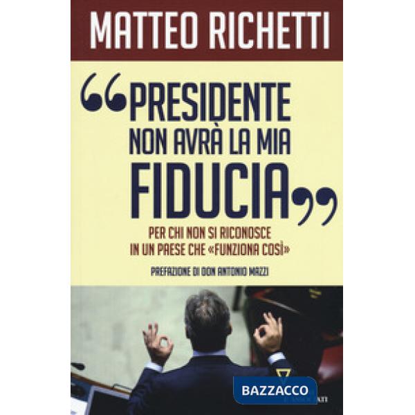 «Presidente, non avrà la mia fiducia». Per chi non si riconosce in un paese che «funziona così»
