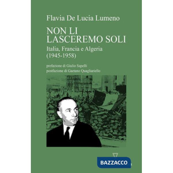 Non li lasceremo soli. Italia, Francia e Algeria (1945-1958)
