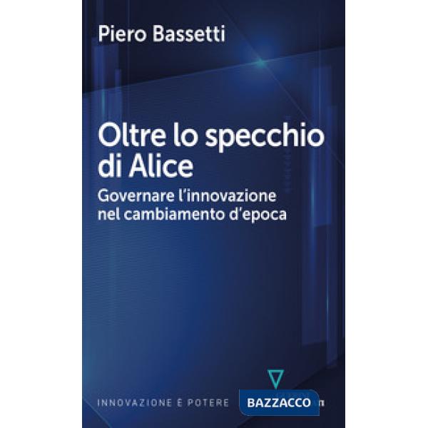 Oltre lo specchio di Alice. Governare l'innovazione nel cambiamento d'epoca