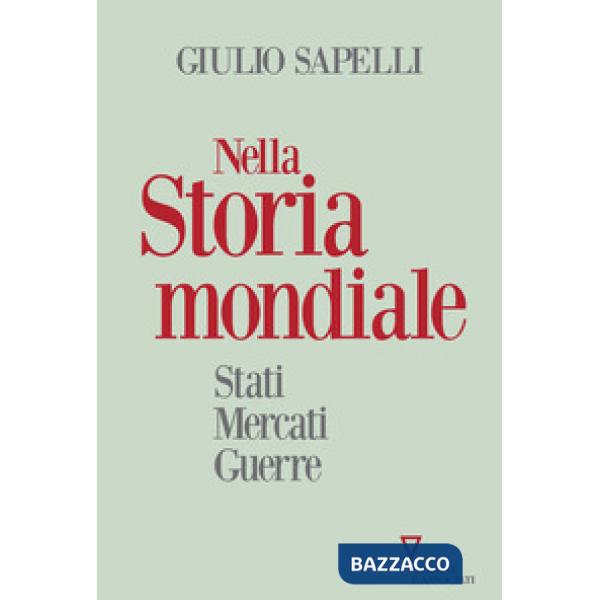 Nella storia mondiale. Stati mercati guerre