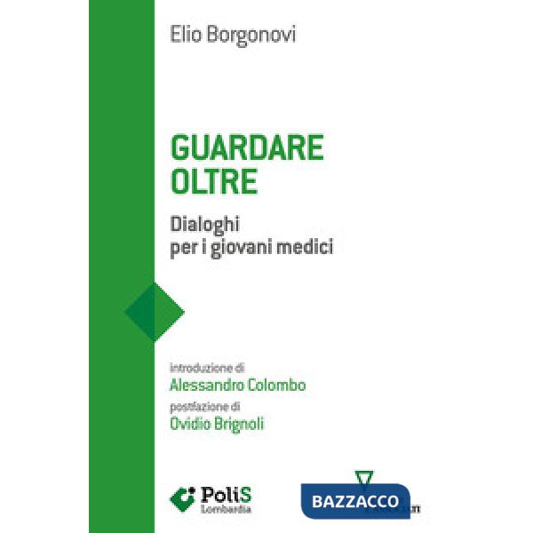 Guardare oltre. Dialoghi per i giovani medici