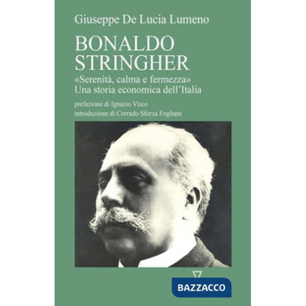 Bonaldo Stringher. «Serenità, calma e fermezza». Una storia economica dell'Italia