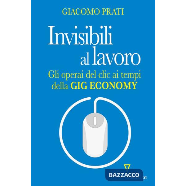 Invisibili al lavoro. Gli operai del clic ai tempi della gig economy