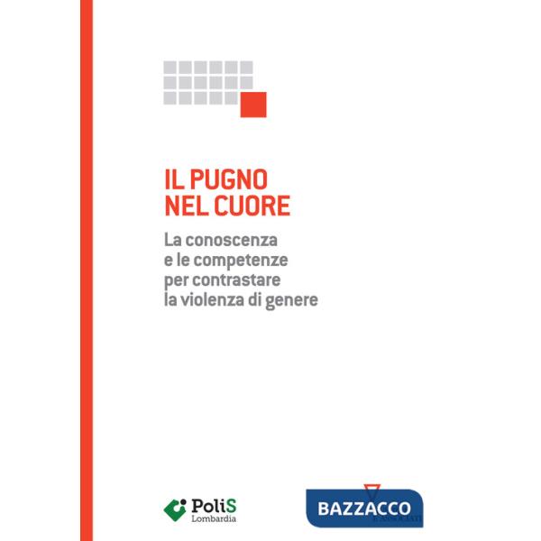 Pugno nel cuore. La conoscenza e le competenze per contrastare la violenza di genere (Il)