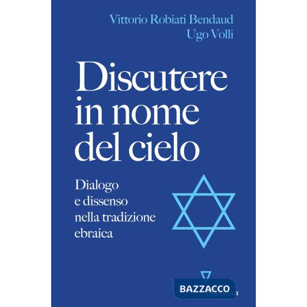 Discutere in nome del cielo. Dialogo e dissenso nella tradizione ebraica