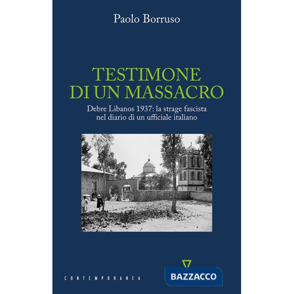 Testimone di un massacro. Debre Libanos 1937: la strage fascista nel diario di un ufficiale italiano