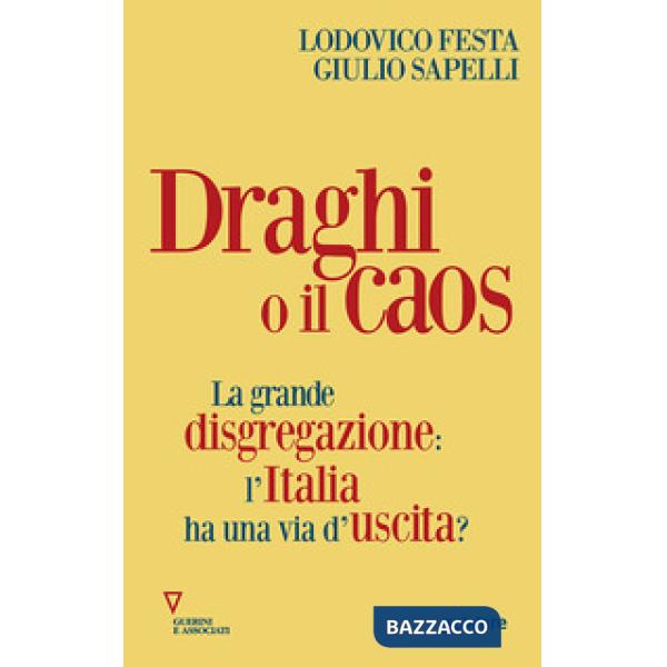 Draghi o il caos. La grande disgregazione: l'Italia ha una via d'uscita?
