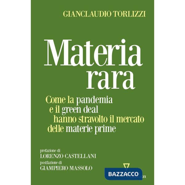 Materia rara. Come la pandemia e il green deal hanno stravolto il mercato delle materie prime