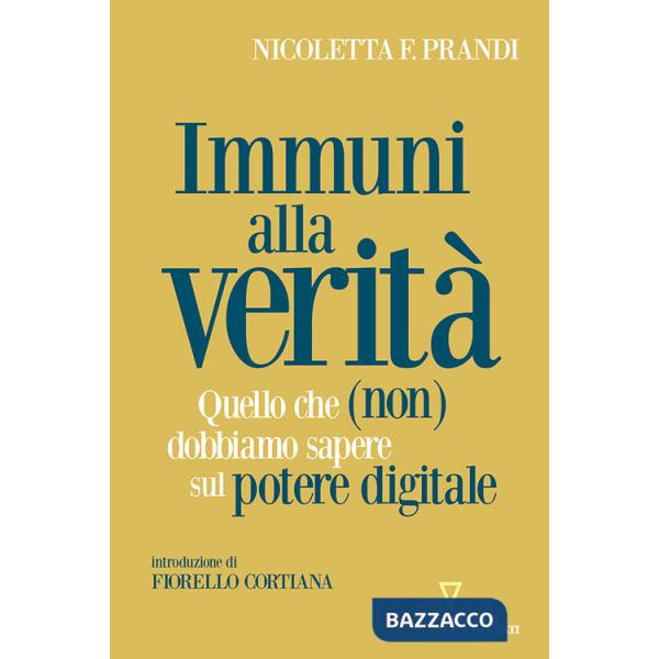 Immuni alla verità. Quello che (non) dobbiamo sapere sul potere digitale